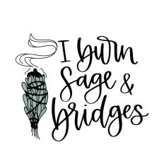 I Burn Sage and Bridges