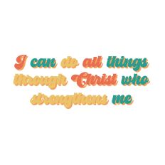 I can do all things through Christ who strengthens me
