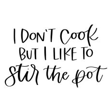 I Don't Cook But I Like to Stir the Pot