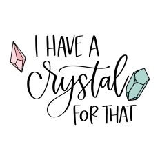 I Have a Crystal For That
