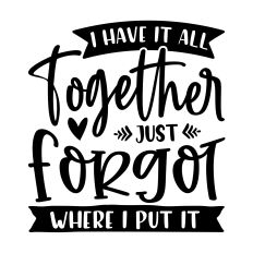 I Have it All Together - Funny Mom SVG Quote