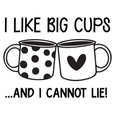 I Like Big Cups - Funny Coffee Design