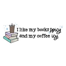 I Like My Books Spicy and My Coffee Icy