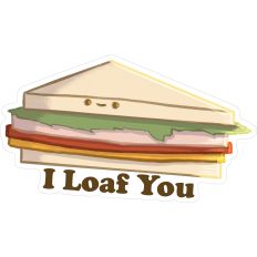 I Loaf You