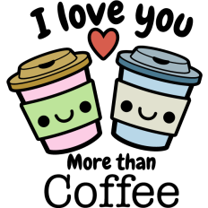 i love you more than coffee