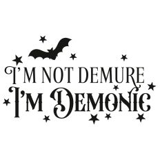 I'm Not Demure I'm Demonic Quote