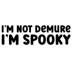 I'm Not Demure I'm Spooky Quote