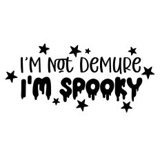 I'm Not Demure I'm Spooky Quote