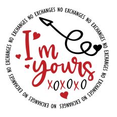 I'm Yours No Exchanges XOXO