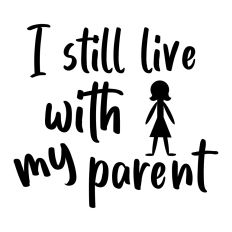I still live with my parent FEMALE