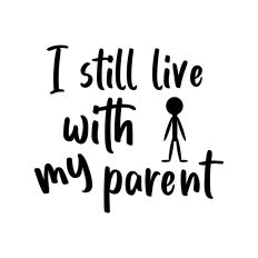 I still live with my parent MALE