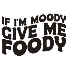 If I'm Moody Give Me Foody Retro Wavy Quote