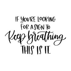 A Sign to Keep Breathing, This is It