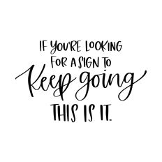 If You're Looking for a Sign to Keep Going
