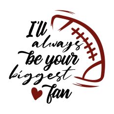 I'll Always Be Your Biggest Fan Football SVG