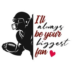 I'll Always Be Your Biggest Fan Football SVG