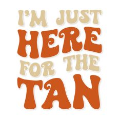 I'm just here for the tan