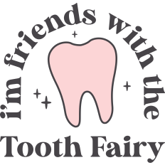 I'm Friends With The Tooth Fairy