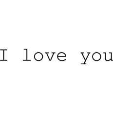 I love you