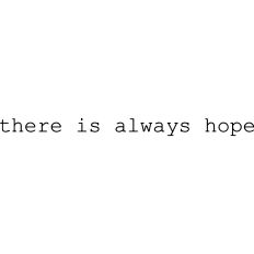 There is always hope
