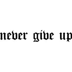 Never give up