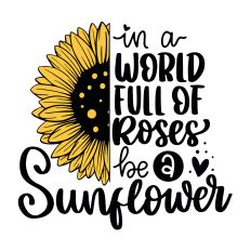 In a world full of roses be a sunflower SVG Quote
