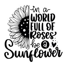 In a world full of roses be a sunflower SVG Quote