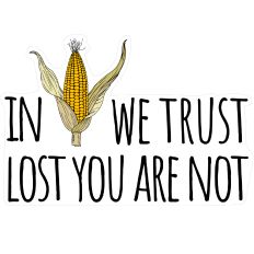 IN CORN WE TRUST LOST YOU ARE NOT PUN FALL