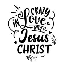 Crazy in love with Jesus Christ
