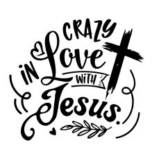 Crazy in love with Jesus