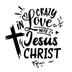 Crazy in love with Jesus Christ