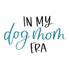 In My Dog Mom Era