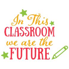 In this classroom we are the future 