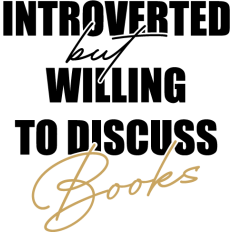 introverted but willing to discuss - books book lover phrase