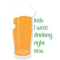 Irish I were Drinking Right Now