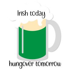 Irish Today Hungover Tomorrow