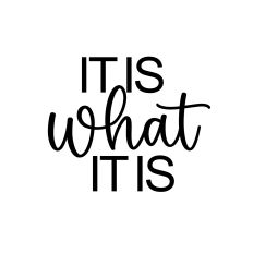 It is what it is SVG cut file