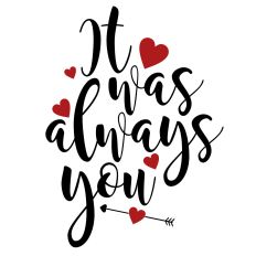 It Was Always You Valentines Day 