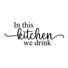 in this kitchen we drink svg cut file