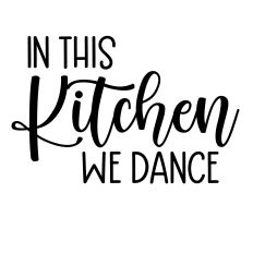 in this kitchen we dance svg cut file
