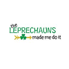 St. Patricks Leprechauns Made Me Do It