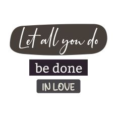 Religious Quote Let All You Do Be Done In Love