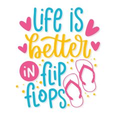 Life is Better in Flip Flops