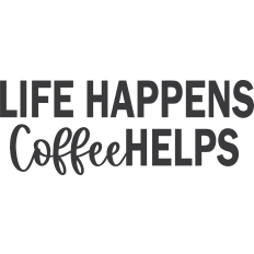 Life Happens Coffee Helps