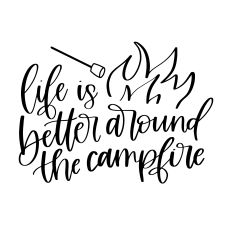 Life is Better Around the Campfire