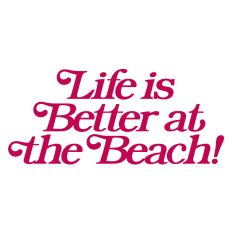 Life is better at the beach