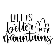 Life is Better in the Mountains