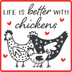 Life is Better with Chickens