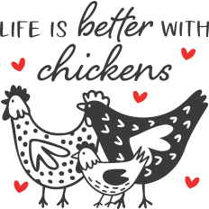 Life is Better with Chickens