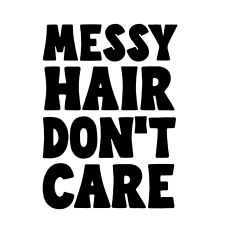 Messy hair don't care